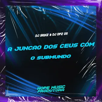 A Junção dos Céus Com o Submundo by DJ DPZ 011