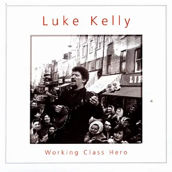 Working Class Hero by Luke Kelly