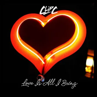 Love Is All I Bring by Clip C