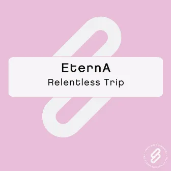 Relentless Trip by Eterna