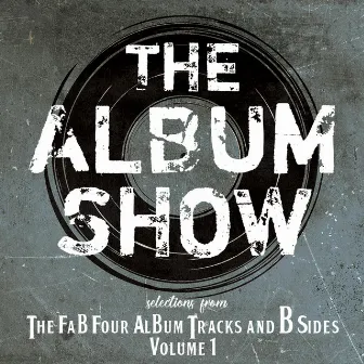 The Fab Four Album Tracks and B Sides (Volume 1) by The Album Show