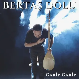 Garip Garip by Bektaş Dolu