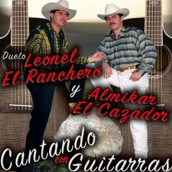 Cantando Con Guitarras by Leonel El Ranchero Y Almikar El Cazador