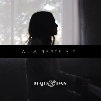 Al Mirarte a Ti by Majo y Dan