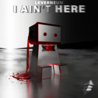 I ain't here by Leverneum