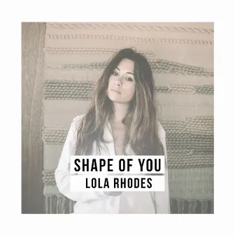 Shape of You by Lola Rhodes