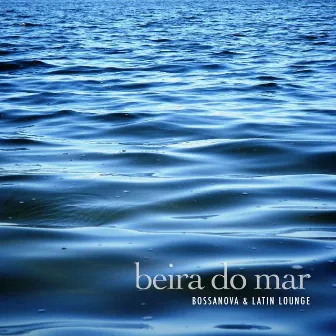 Beira do Mar (Bossanova & Latin Lounge) by Luca Brunetti