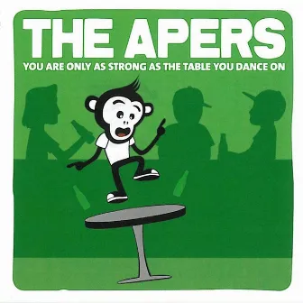 You Are Only as Strong as the Table You Dance on by The Apers