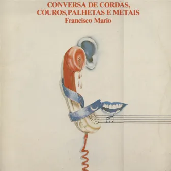 Conversa De Cordas, Couros, Palhetas E Metais by Francisco Mário