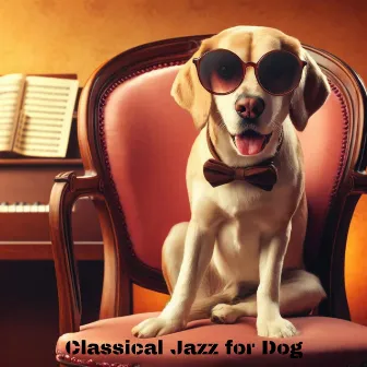 Classical Jazz for Dog: Ambience for Behaving Dogs by Jazz Music for Dog