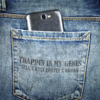 Trappin in My Genes by Kyst Cortez