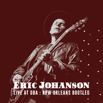 Live at DBA: New Orleans Bootleg by Eric Johanson