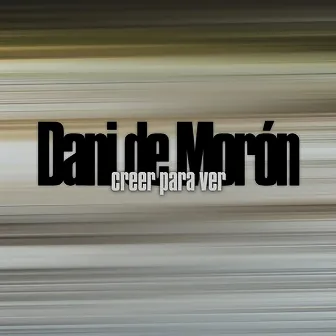 Creer Para Ver by Dani de Morón