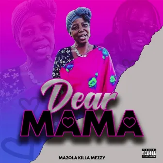 Dear Mama by Mazola Killa Mezzy