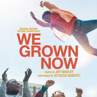 We Grown Now (Original Motion Picture Soundtrack) by Jay Wadley