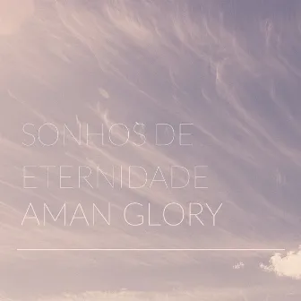 Sonhos de eternidade by Aman Glory