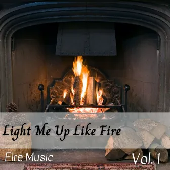 Fire Music: Light Me Up Like Fire Vol. 1 by microhope