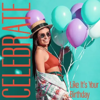 Celebrate Like It's Your Birthday: Party Pieces That’ll Stay With You For A Long Time by Mega Chillout – Summer Hits 2017, Lounge, New Chill Out Music, Party 2017, Dance