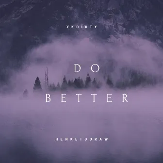 Do Better by YKDIRTY