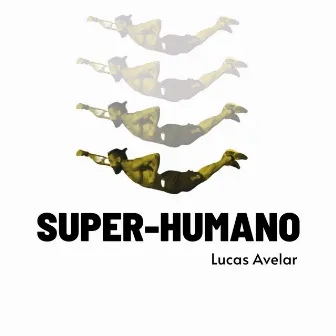 Super-Humano by Lucas Avelar