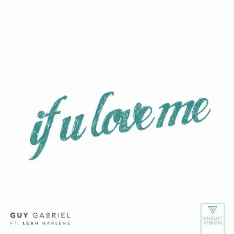 If U Love Me (feat. Leah Marlene) by Guy Gabriel