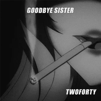 Goodbye Sister by TwoForty