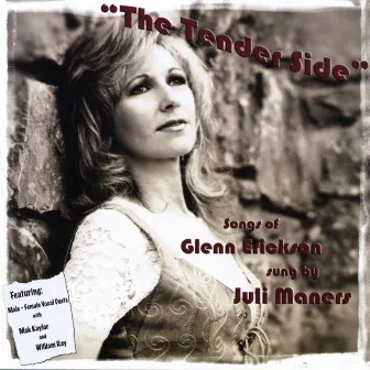 THE TENDER SIDE...Songs of Glenn Erickson by Juli Maners