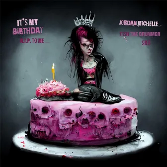 It's my Birthday (RIP to me) by Jordan Michelle