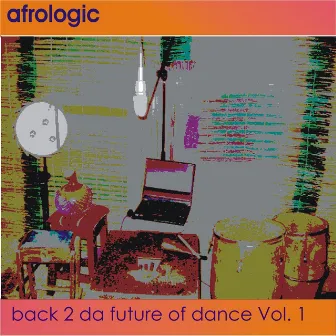 Back to da future of dance Vol, 1 by Afrologic