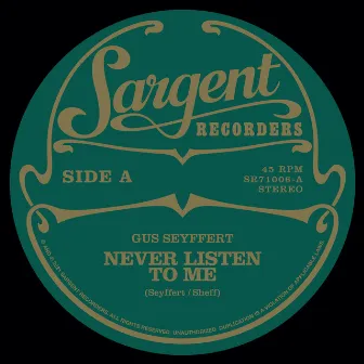 Never Listen to Me by Gus Seyffert