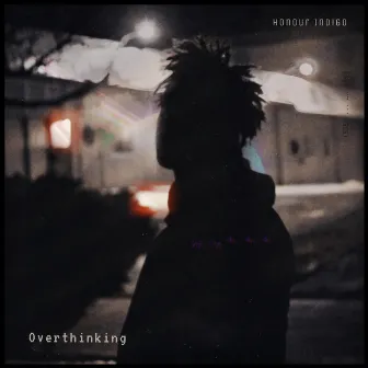 Overthinking by Honour Indigo