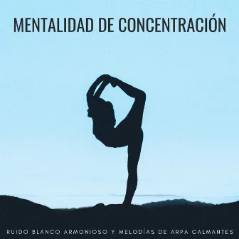 Mentalidad De Concentración: Ruido Blanco Armonioso Y Melodías De Arpa Calmantes by Ruido Blanco Tranquilo