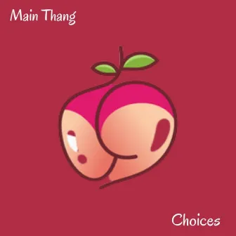 Main Thang by Choices