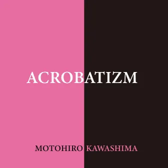 Acrobatizm by Motohiro Kawashima 川島 基宏