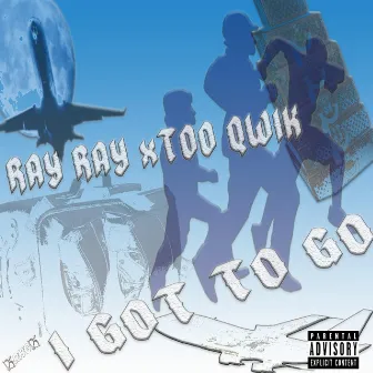 I Got to Go by RayRay