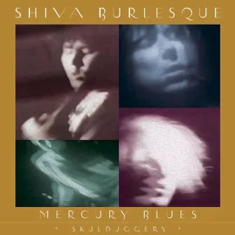 Mercury Blues + Skulduggery by Shiva Burlesque