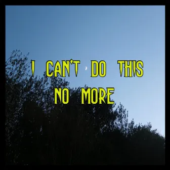 I Can't Do This No More by HeyLee Manzeron