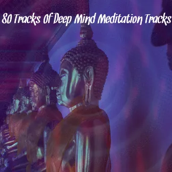 80 Tracks Of Deep Mind Meditation Tracks by Entspannungsmusik