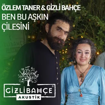 Ben Bu Aşkın Çilesini (Akustik) by Gizli Bahçe