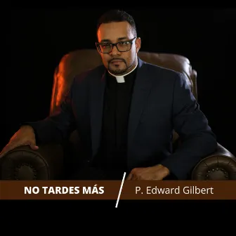 No Tardes Más by P. Edward Gilbert