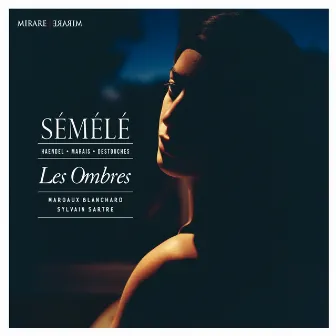 Haendel, Marais & Destouches: Sémélé by Les Ombres