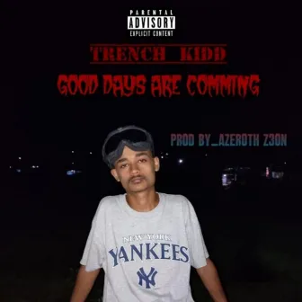 Good days are coming by Trench Kid