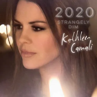 2020 (Strangely Dim) by Kathleen Carnali