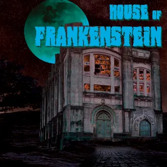 House of Frankenstein (Deluxe Edition) by House of Frankenstein