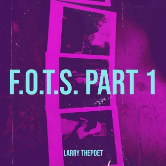 F.O.T.S., Pt.1 by Larry Thepoet