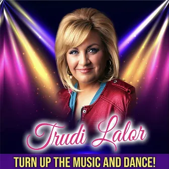 Turn Up The Music And Dance by Trudi Lalor