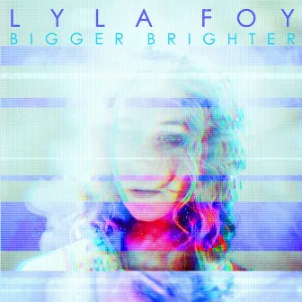 Bigger Brighter by Lyla Foy