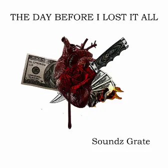 The Day Before I Lost It All by Soundz Grate