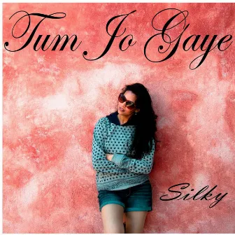 Tum Jo Gaye by Silky