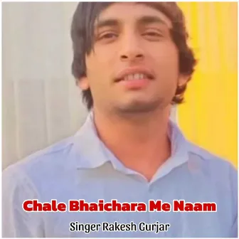 Chale Bhaichara Me Naam by Rakesh Gurjar